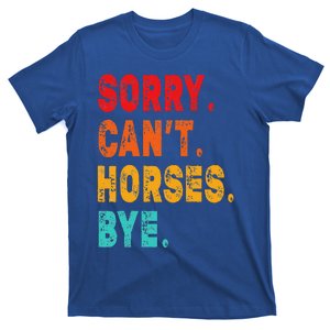 Funny Sorry Cant Horses Bye Sarcasm Funny Sarcasm Gift T-Shirt