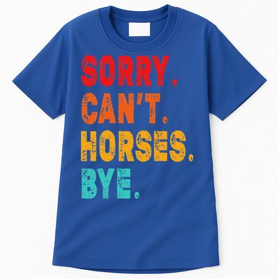 Funny Sorry Cant Horses Bye Sarcasm Funny Sarcasm Gift Tall T-Shirt