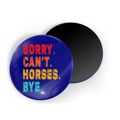 Funny Sorry Cant Horses Bye Sarcasm Funny Sarcasm Gift Magnet