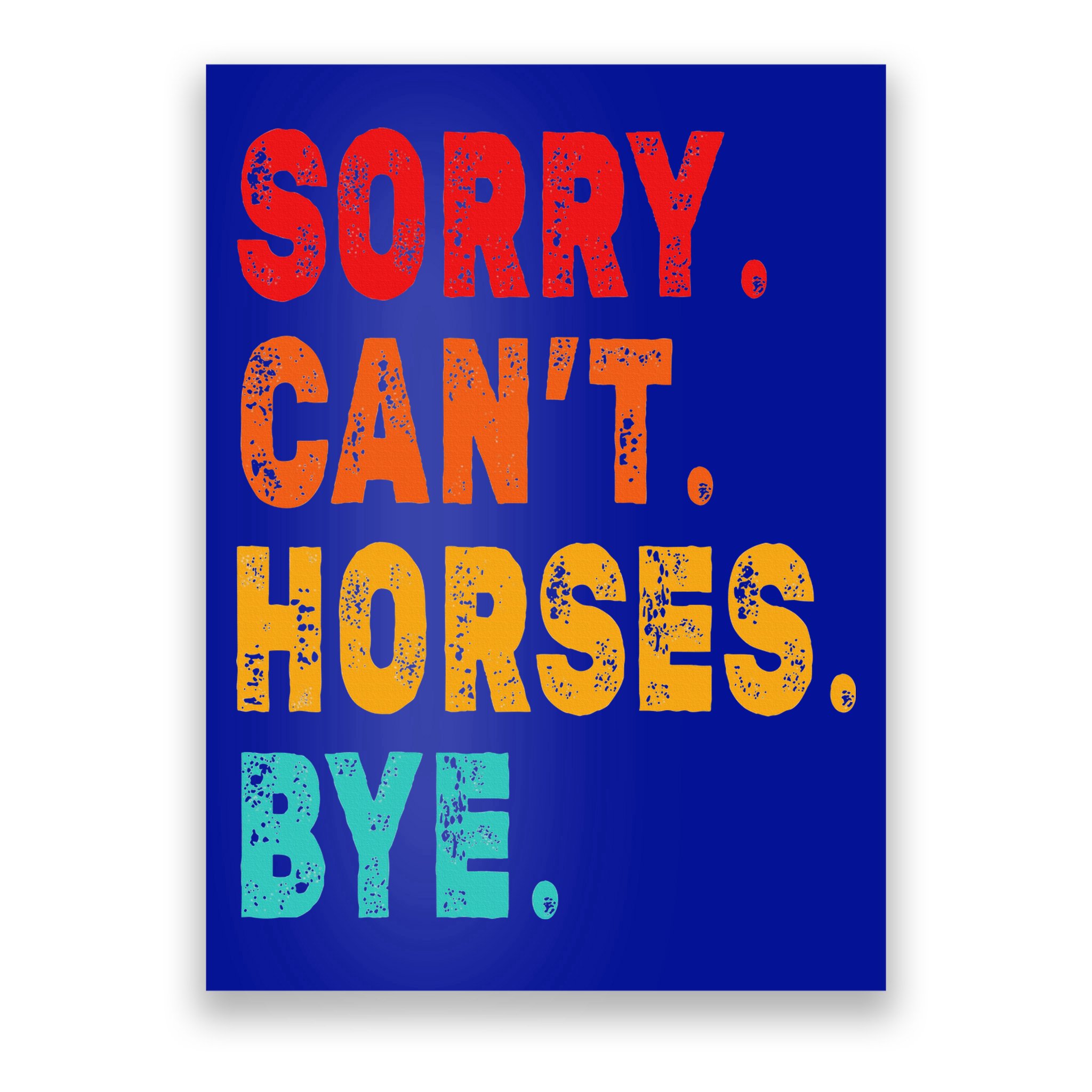 Funny Sorry Cant Horses Bye Sarcasm Funny Sarcasm Gift Poster