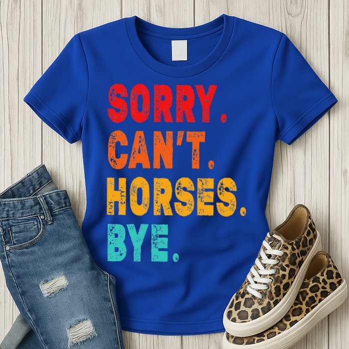Funny Sorry Cant Horses Bye Sarcasm Funny Sarcasm Gift Womens T-Shirt