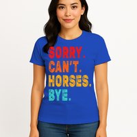 Funny Sorry Cant Horses Bye Sarcasm Funny Sarcasm Gift Womens T-Shirt