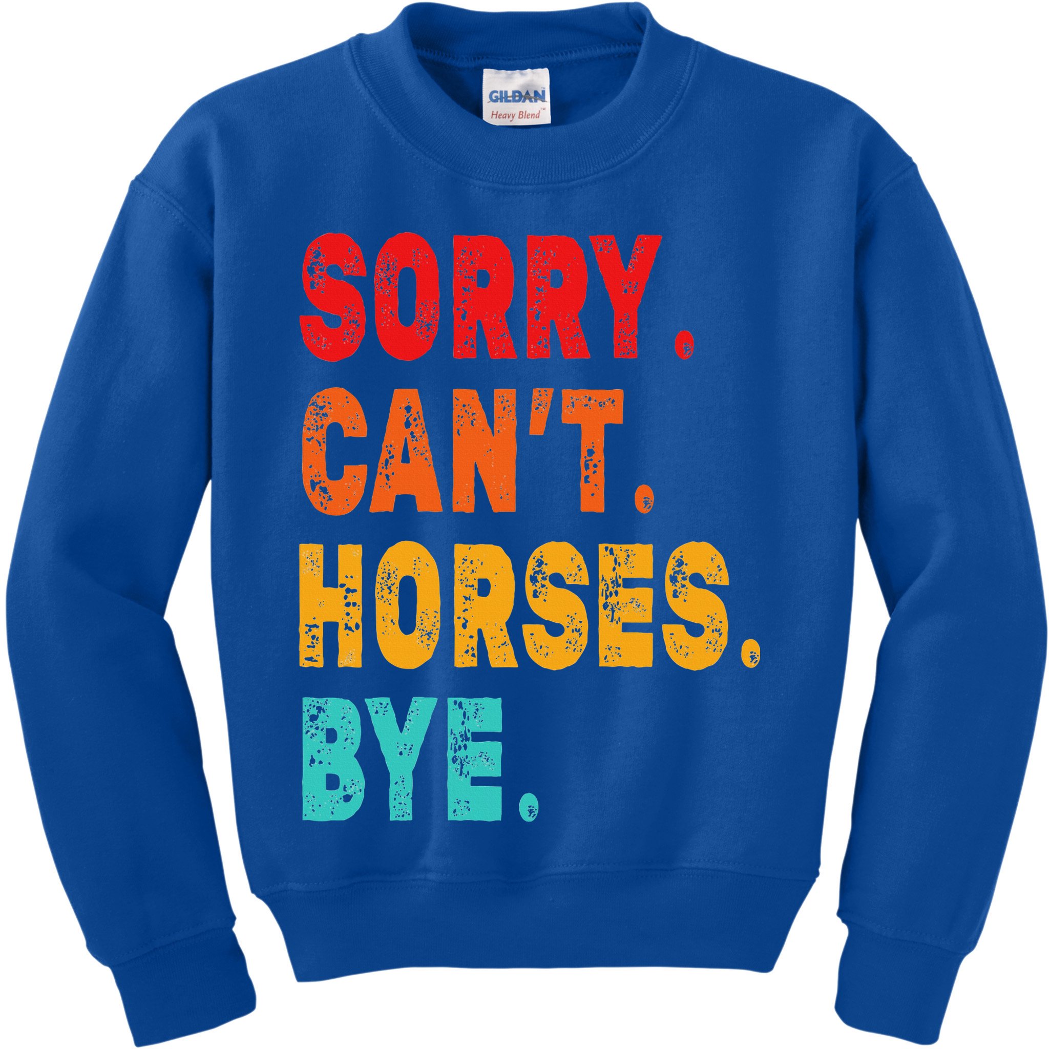 Funny Sorry Cant Horses Bye Sarcasm Funny Sarcasm Gift Kids Sweatshirt