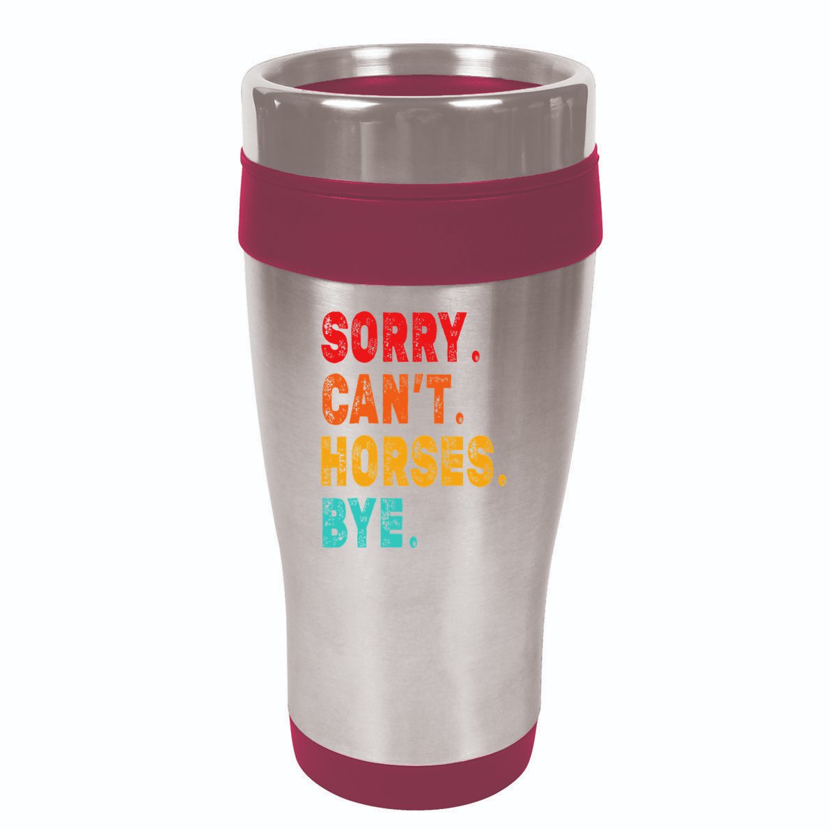 Funny Sorry Cant Horses Bye Sarcasm Funny Sarcasm Gift 16oz Travel Tumbler