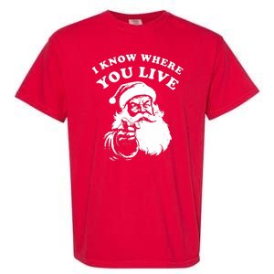 Funny Santa Christmas I Know Where You Live Garment-Dyed Heavyweight T-Shirt