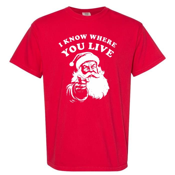 Funny Santa Christmas I Know Where You Live Garment-Dyed Heavyweight T-Shirt