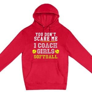 Funny Softball Coach You Dont Scare Me I Coach Premium Pullover Hoodie