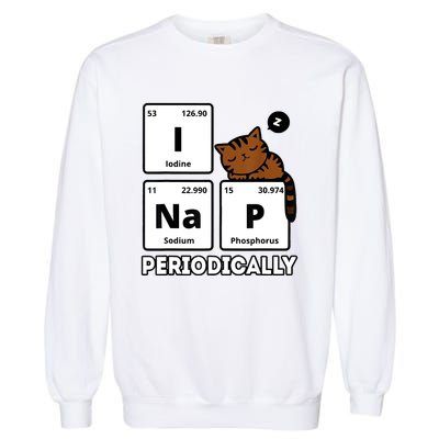 Funny Science Cat I Nap Periodically Cats Lovers Chemistry Garment-Dyed Sweatshirt