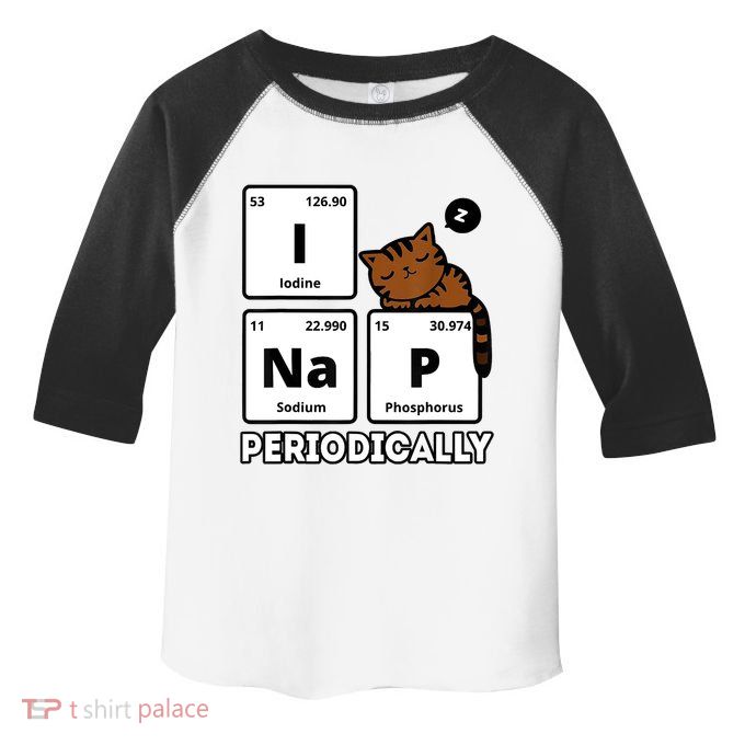 Funny Science Cat I Nap Periodically Cats Lovers Chemistry Toddler Fine Jersey T-Shirt
