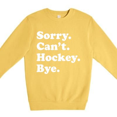 Funny Sorry Cant Hockey Bye Funny Sport Gift Premium Crewneck Sweatshirt