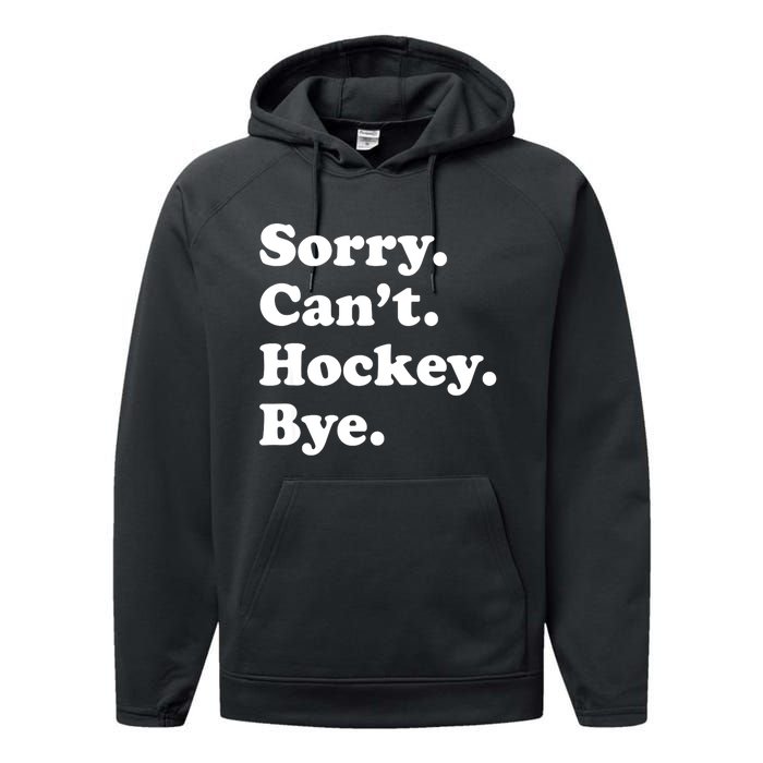 Funny Sorry Cant Hockey Bye Funny Sport Gift Performance Fleece Hoodie