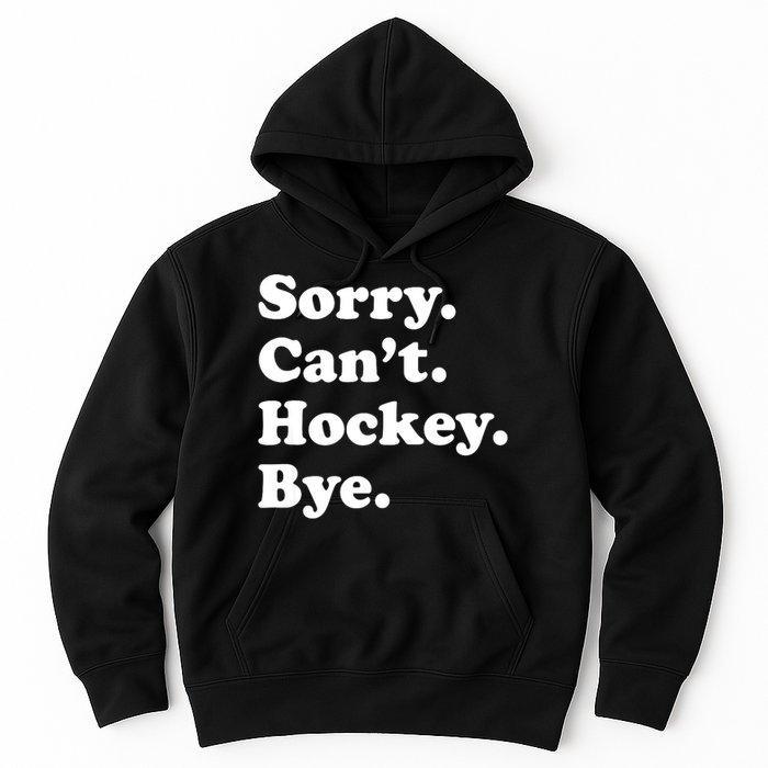 Funny Sorry Cant Hockey Bye Funny Sport Gift Hoodie