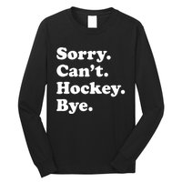 Funny Sorry Cant Hockey Bye Funny Sport Gift Long Sleeve Shirt