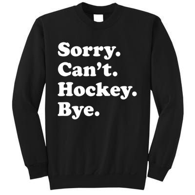 Funny Sorry Cant Hockey Bye Funny Sport Gift Sweatshirt