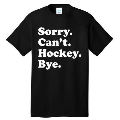 Funny Sorry Cant Hockey Bye Funny Sport Gift Tall T-Shirt