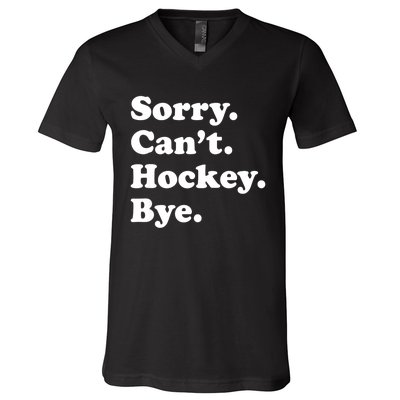 Funny Sorry Cant Hockey Bye Funny Sport Gift V-Neck T-Shirt