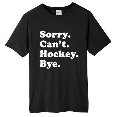 Funny Sorry Cant Hockey Bye Funny Sport Gift Tall Fusion ChromaSoft Performance T-Shirt