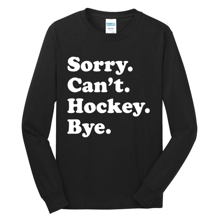 Funny Sorry Cant Hockey Bye Funny Sport Gift Tall Long Sleeve T-Shirt