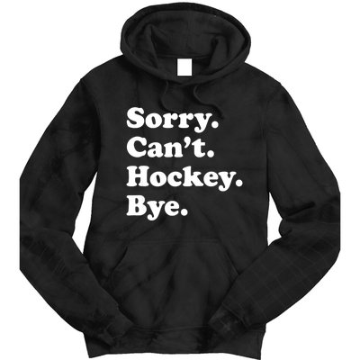 Funny Sorry Cant Hockey Bye Funny Sport Gift Tie Dye Hoodie