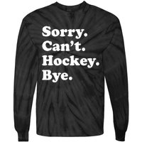 Funny Sorry Cant Hockey Bye Funny Sport Gift Tie-Dye Long Sleeve Shirt