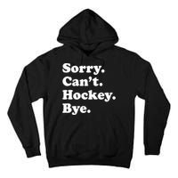 Funny Sorry Cant Hockey Bye Funny Sport Gift Tall Hoodie