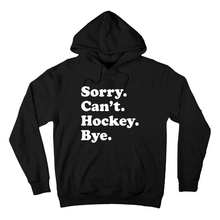 Funny Sorry Cant Hockey Bye Funny Sport Gift Tall Hoodie