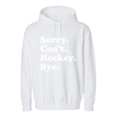 Funny Sorry Cant Hockey Bye Funny Sport Gift Garment-Dyed Fleece Hoodie