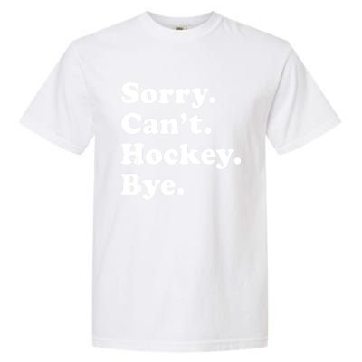 Funny Sorry Cant Hockey Bye Funny Sport Gift Garment-Dyed Heavyweight T-Shirt