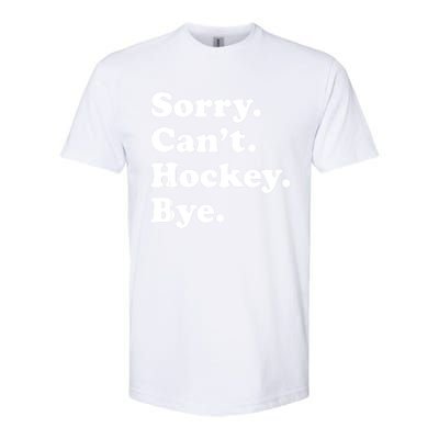 Funny Sorry Cant Hockey Bye Funny Sport Gift Softstyle CVC T-Shirt