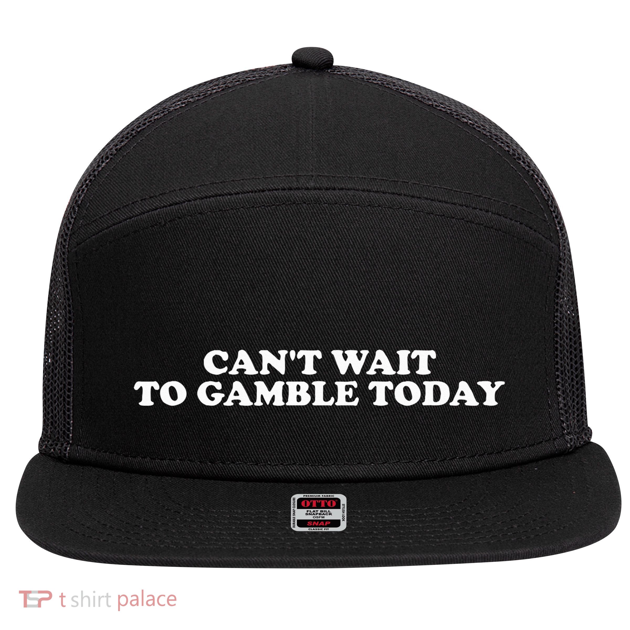 Funny Saying CanT Wait To Gamble Today 7 Panel Mesh Trucker Snapback Hat