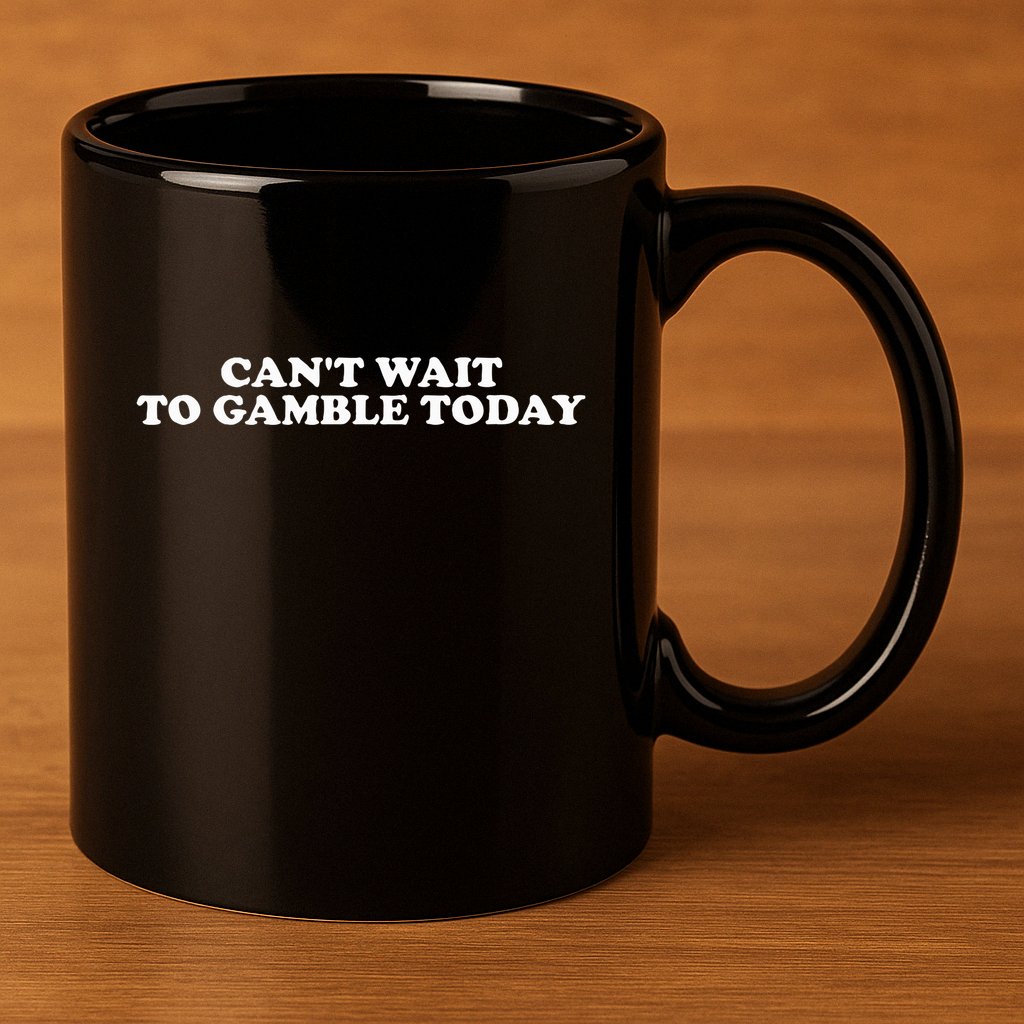 Funny Saying CanT Wait To Gamble Today 11oz C Handle Ceramic Mug