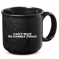 Funny Saying CanT Wait To Gamble Today 15oz Campfire Ceramic Mug