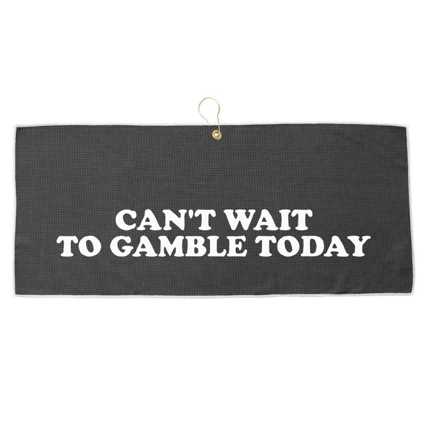 Funny Saying CanT Wait To Gamble Today Large Microfiber Waffle Golf Towel