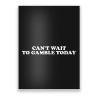 Funny Saying CanT Wait To Gamble Today Poster
