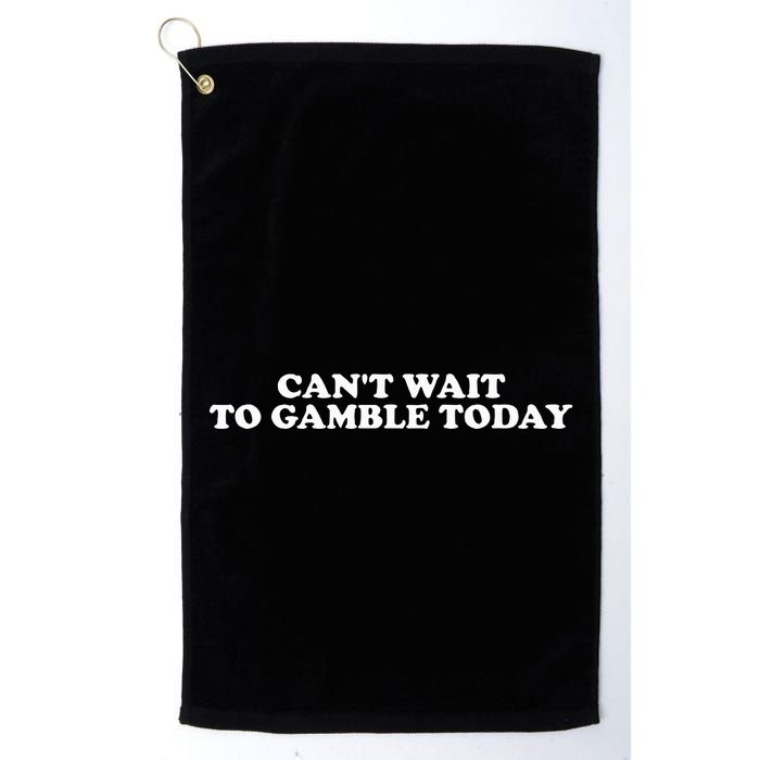 Funny Saying CanT Wait To Gamble Today Golf Towel
