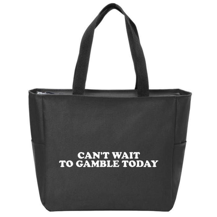 Funny Saying CanT Wait To Gamble Today Zip Tote Bag