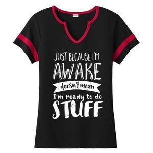 Funny Sarcastic Cute Gift Awake But Not Ready To Do Stuff Ladies Halftime Notch Neck Tee