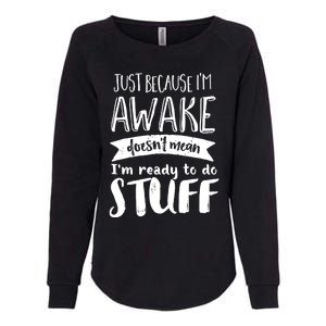 Funny Sarcastic Cute Gift Awake But Not Ready To Do Stuff Womens California Wash Sweatshirt