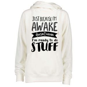 Funny Sarcastic Cute Gift Awake But Not Ready To Do Stuff Womens Funnel Neck Pullover Hood