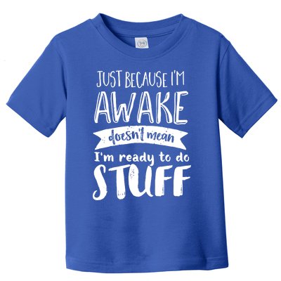 Funny Sarcastic Cute Gift Awake But Not Ready To Do Stuff Toddler T-Shirt