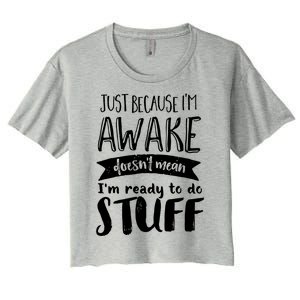 Funny Sarcastic Cute Gift Awake But Not Ready To Do Stuff Women's Crop Top Tee