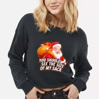 Funny Santa Claus You Should See The Size Of My Sack Cropped Pullover Crew