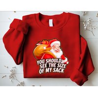Funny Santa Claus You Should See The Size Of My Sack Sweatshirt