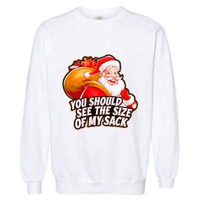 Funny Santa Claus You Should See The Size Of My Sack Garment-Dyed Sweatshirt