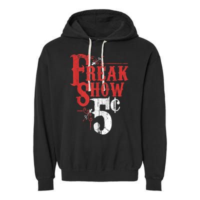 Freak Show Circus Party Weird Carnival Costume Freaky Acts Gift Garment-Dyed Fleece Hoodie