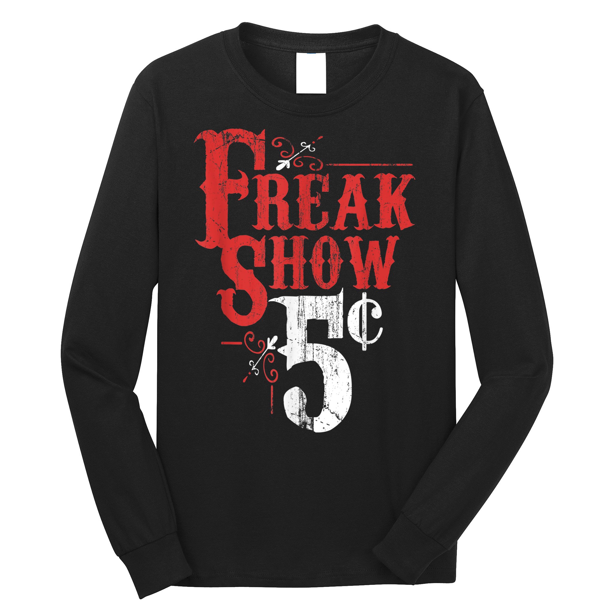 Freak Show Circus Party Weird Carnival Costume Freaky Acts Gift Long Sleeve Shirt
