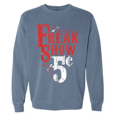 Freak Show Circus Party Weird Carnival Costume Freaky Acts Gift Garment-Dyed Sweatshirt