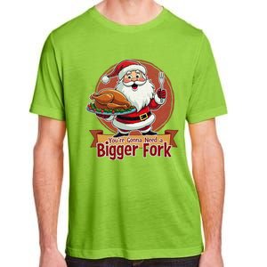 Funny Santa Claud YouRe Gonna Need A Bigger Fork Adult ChromaSoft Performance T-Shirt