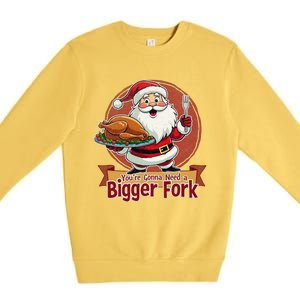 Funny Santa Claud YouRe Gonna Need A Bigger Fork Premium Crewneck Sweatshirt