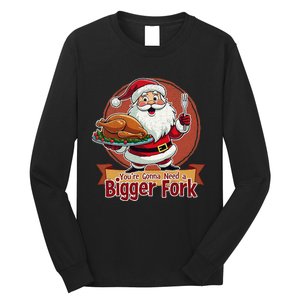 Funny Santa Claud YouRe Gonna Need A Bigger Fork Long Sleeve Shirt